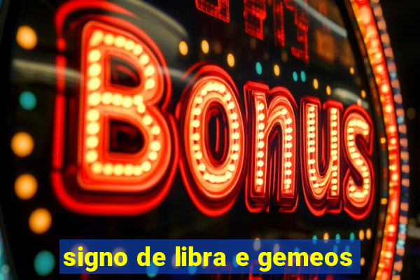 signo de libra e gemeos